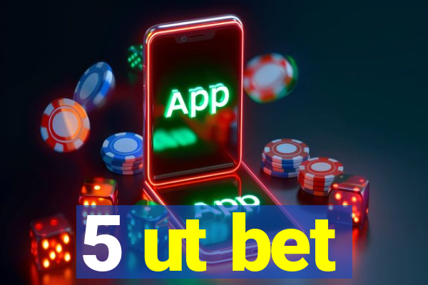 5 ut bet